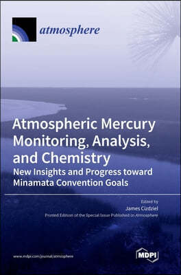 Atmospheric Mercury Monitoring, Analysis, and Chemistry: New Insights and Progress toward Minamata Convention Goals