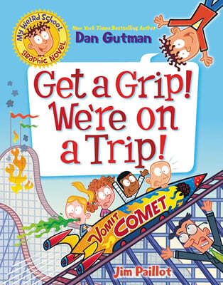 My Weird School Graphic Novel: Get a Grip! We're on a Trip!