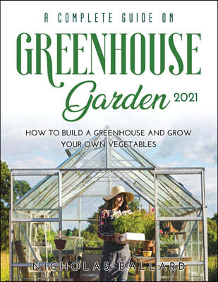 A Complete Guide on Greenhouse Gardening 2021