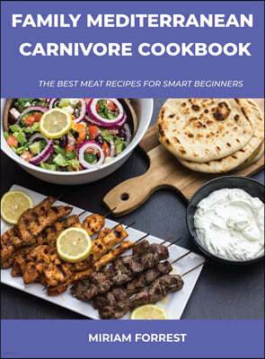 Family Mediterranean Carnivore Cookbook