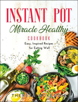 Instant Pot Miracle Healthy Cookbook