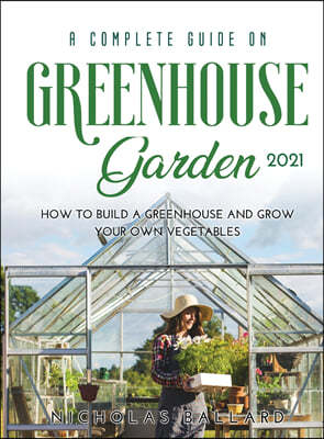 A Complete Guide on Greenhouse Gardening 2021