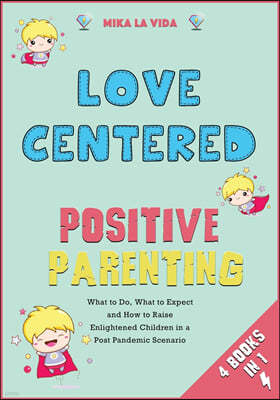 Love Centered Positive Parenting [4 in 1]