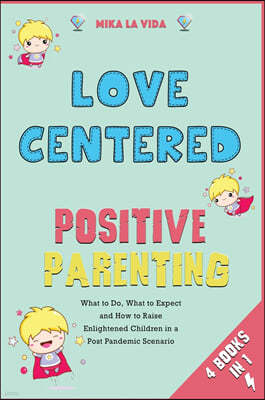 Love Centered Positive Parenting [4 in 1]