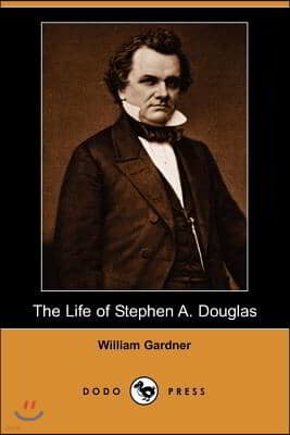 The Life of Stephen A. Douglas