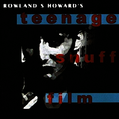 Rowland S. Howard — Teenage Snuff Film 앨범 커버