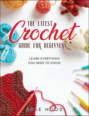 THE LATEST CROCHET GUIDE FOR BEGINNERS