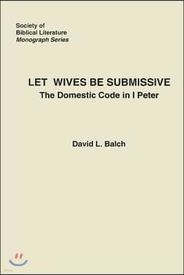 Let Wives Be Submissive: The Domestic Code in I Peter