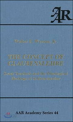 The Concept of Glaubenslehre: Ernst Troeltsch and the Theological Heritage of Schleiermacher