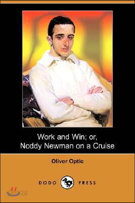 Work and Win; Or, Noddy Newman on a Cruise (Dodo Press)