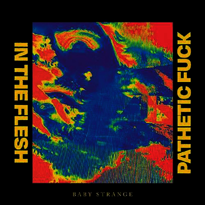 Baby Strange — In The Flesh/Pathetic Fuck (Limited Edition) 앨범 커버