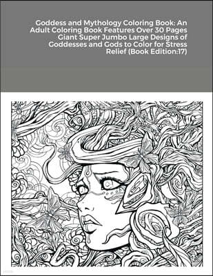 Goddess and Mythology Coloring Book: An Adult Coloring Book Features Over 30 Pages Giant Super Jumbo Large Designs of Goddesses and Gods to Color for