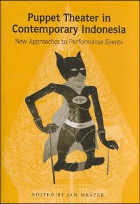 Puppet Theater in Contemporary Indonesia: New Approaches to Performance Events Volume 50