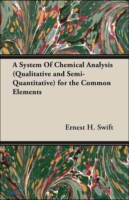 A System of Chemical Analysis (Qualitative and Semi-Quantitative) for the Common Elements