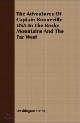 The Adventures of Captain Bonneville USA in the Rocky Mountains and the Far West