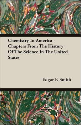 Chemistry in America - Chapters from the History of the Science in the United States