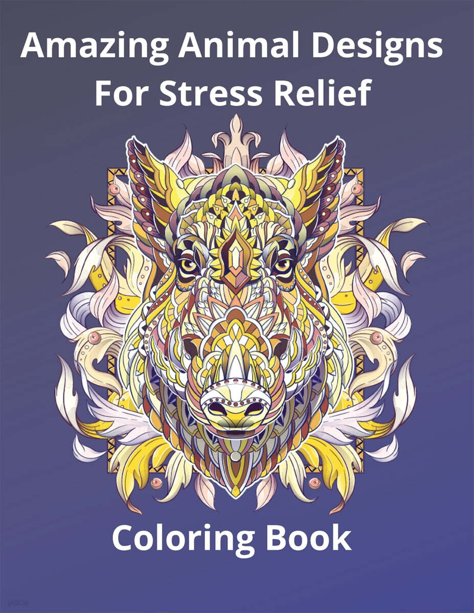 Amazing Animal Designs For Stress Relief Coloring Book - 예스24