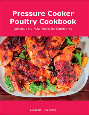 Pressure Cooker Poultry Cookbook