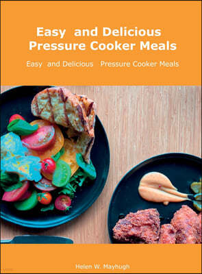 Easy  and Delicious   Pressure Cooker Meals