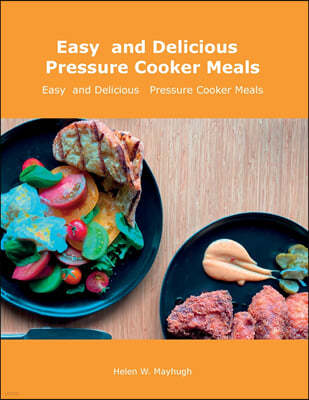 Easy  and Delicious   Pressure Cooker Meals