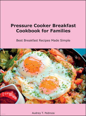 Pressure Cooker Breakfast Cookbook for Families