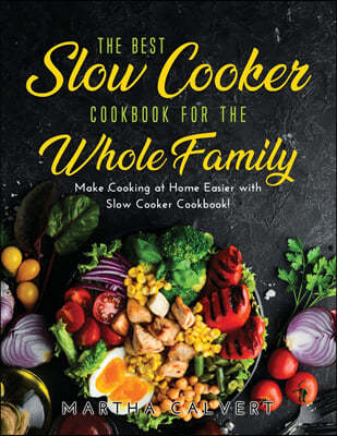 The Best Slow Cooker Cookbook for the Whole Family