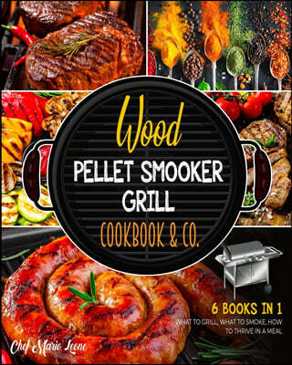 Wood Pellet Smoker Grill Cookbook & Co. [6 Books in 1]