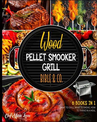 Wood Pellet Smoker Grill Bible & Co. [6 Books in 1]