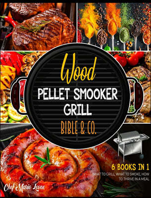 Wood Pellet Smoker Grill Bible & Co. [6 Books in 1]