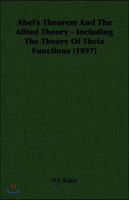 Abel's Theorem and the Allied Theory - Including the Theory of Theta Functions (1897)