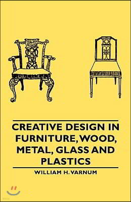 Creative Design in Furniture, Wood, Metal, Glass and Plastics