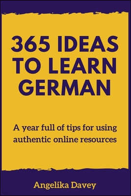 365 Ideas to Learn German: A year full of tips for using authentic online resources