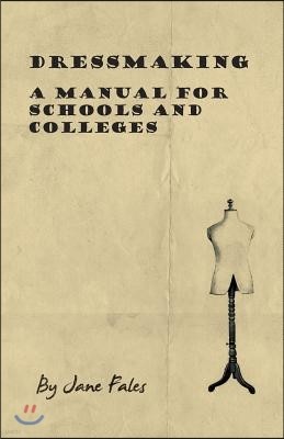 Dressmaking - A Manual for Schools and Colleges