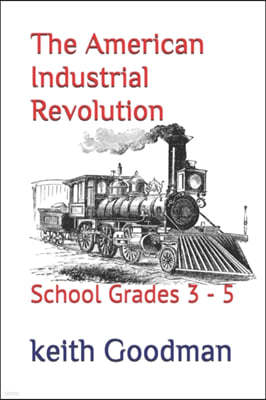 The American Industrial Revolution: School Grades 3 - 5