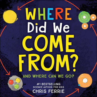 Where Did We Come From?: A Simple Exploration of the Universe, Evolution, and Physics