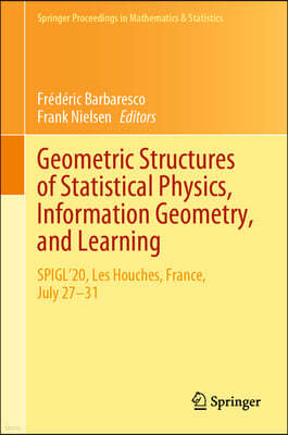 Geometric Structures of Statistical Physics, Information Geometry, and Learning: Spigl'20, Les Houches, France, July 27-31