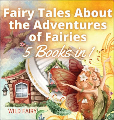 Fairy Tales About the Adventures of Fairies: 5 Books in 1