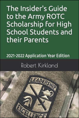 The Insider's Guide to the Army ROTC Scholarship for High School Students and their parents