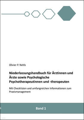 Niederlassungshandbuch fur Arztinnen und Arzte sowie Psychologische Psychotherapeutinnen und Psychotherapeuten: Mit Checklisten und Informationen zum