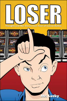 Dorrance Publishing Co. Loser: Thoughts and War Stories from Years of Casino Battles