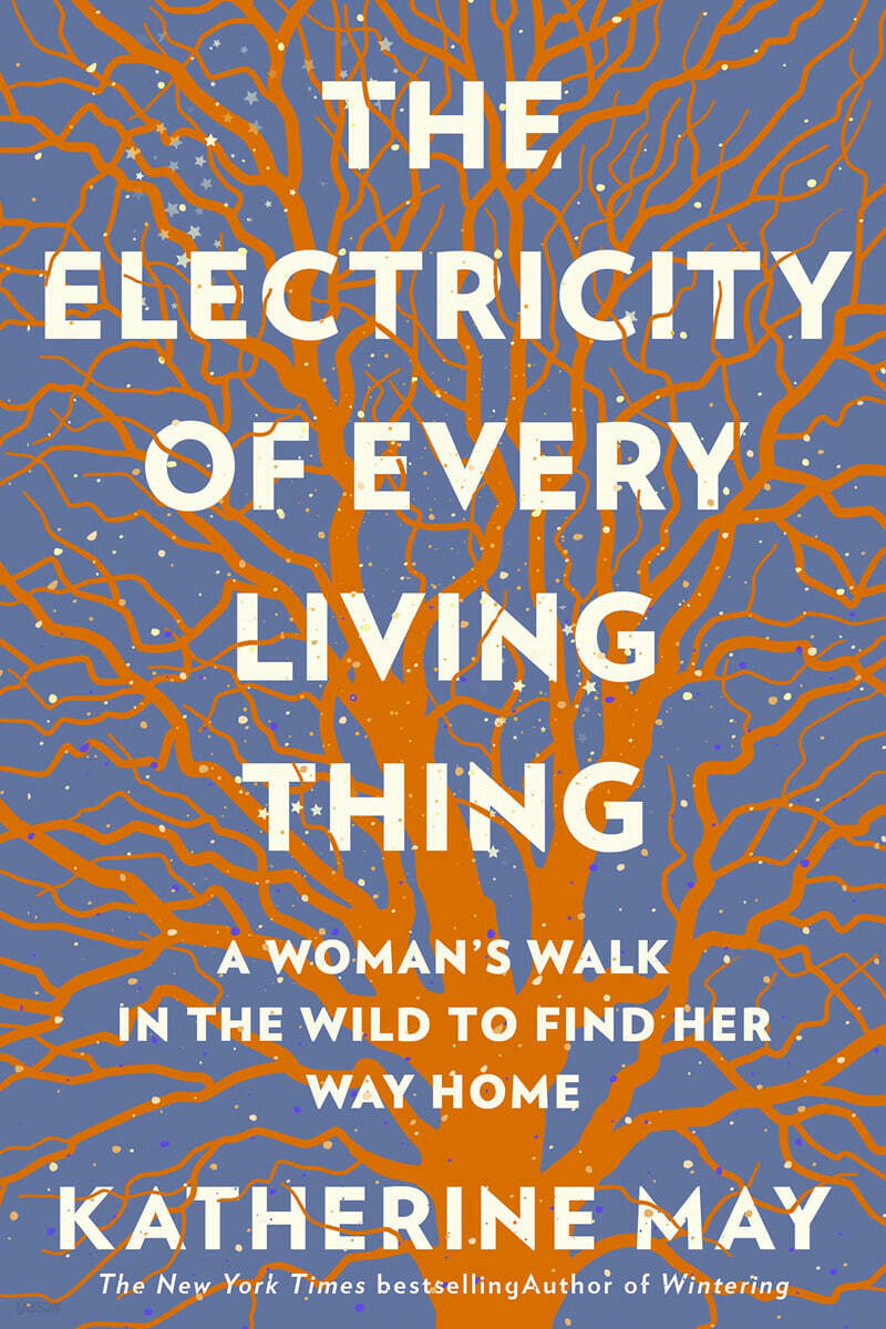 The Electricity of Every Living Thing: A Woman's Walk in the Wild to Find Her Way Home