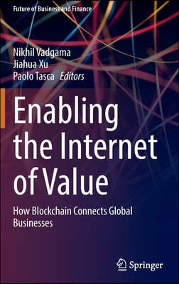 Enabling the Internet of Value: How Blockchain Connects Global Businesses