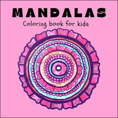 Mandalas Coloring Book for Kids: Fun, Easy and Relaxing Mandalas for Boys, Girls and Beginners  Coloring Pages for Stress Relief and Relaxation