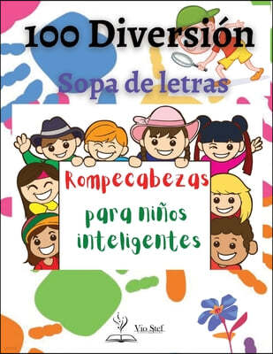 100 divertidas sopas de letras para ninos inteligentes: Los juegos de ingenio son una forma probada, atractiva y divertida de aprender: La velocidad d