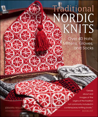 Traditional Nordic Knits: Over 40 Hats, Mittens, Gloves, and Socks