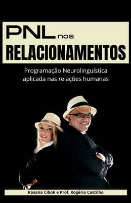 PNL nos Relacionamentos: Programacao Neurolinguistica aplicada nas relacoes humanas