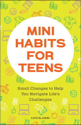 Mini Habits for Teens: Small Changes to Help You Navigate Life's Challenges