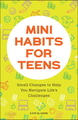 Mini Habits for Teens: Small Changes to Help You Navigate Life's Challenges