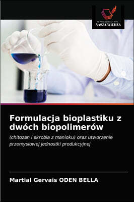 Formulacja bioplastiku z dwoch biopolimerow
