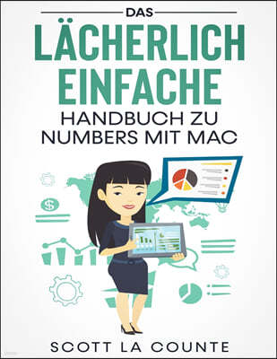 Das Lacherlich Einfache Handbuch zu Numbers mit Mac